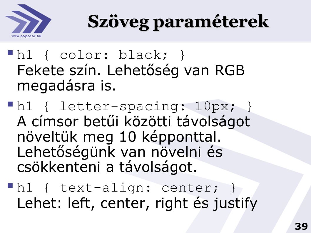 Szöveg paraméterek h1 { color: black; } Fekete szín. Lehetőség van RGB megadásra is.