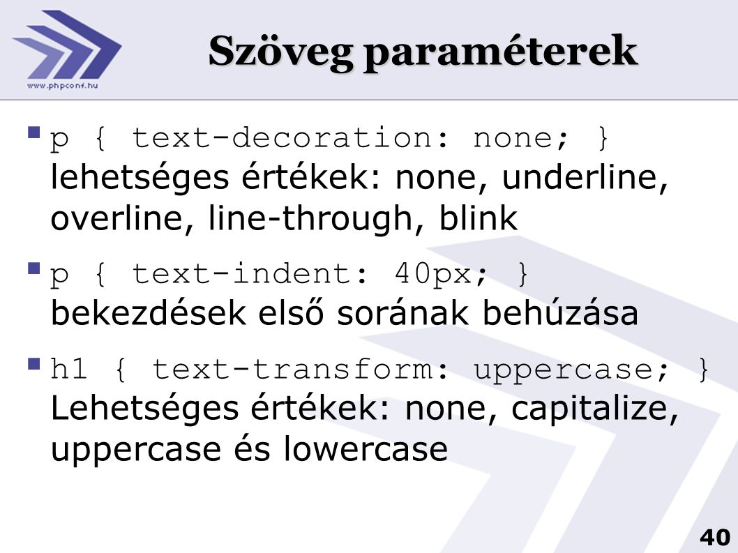 Szöveg paraméterek p { text-decoration: none; } lehetséges értékek: none, underline, overline, line-through, blink.