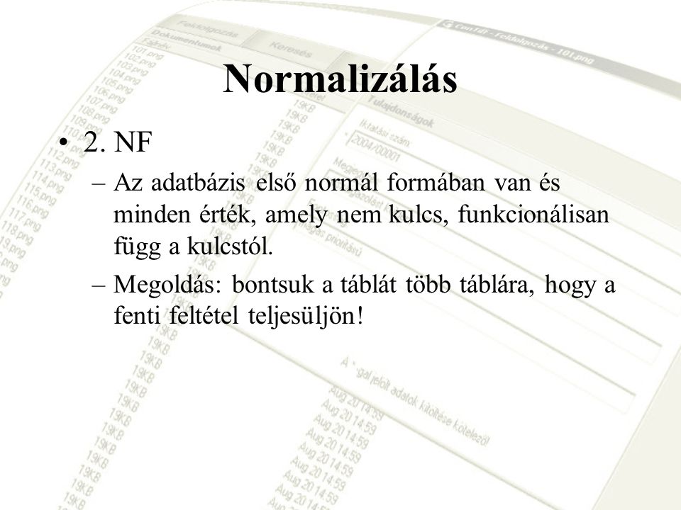 Normalizálás 2. NF. Az adatbázis első normál formában van és minden érték, amely nem kulcs, funkcionálisan függ a kulcstól.