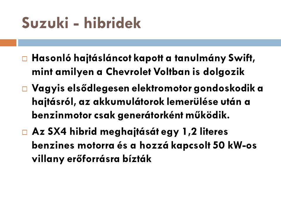 Suzuki - hibridek Hasonló hajtásláncot kapott a tanulmány Swift, mint amilyen a Chevrolet Voltban is dolgozik.