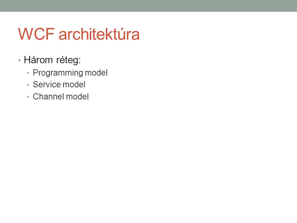 WCF architektúra Három réteg: Programming model Service model