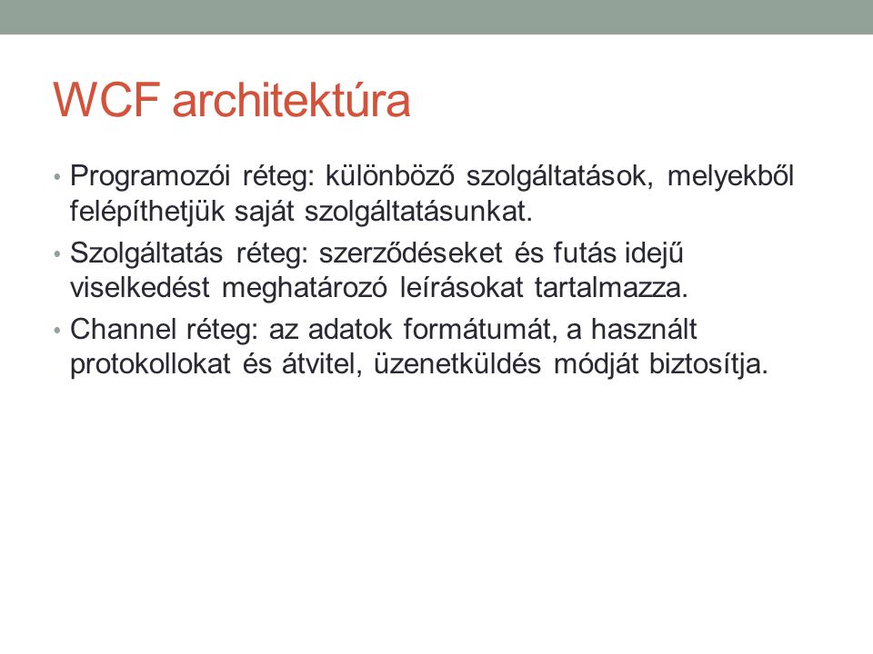 WCF architektúra Programozói réteg: különböző szolgáltatások, melyekből felépíthetjük saját szolgáltatásunkat.