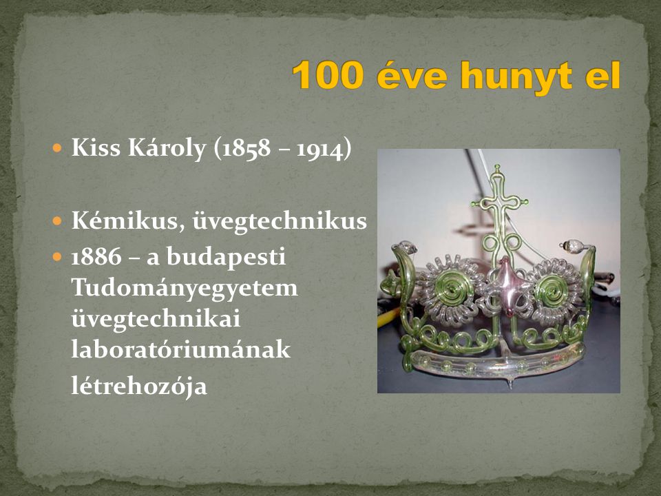 100 éve hunyt el Kiss Károly (1858 – 1914) Kémikus, üvegtechnikus