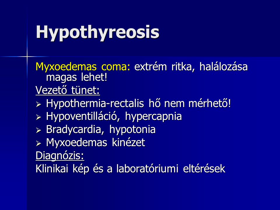 Hypothyreosis Myxoedemas coma: extrém ritka, halálozása magas lehet!