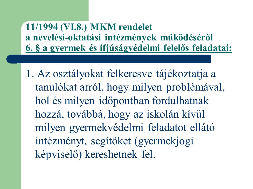 11/1994 (VI.8.) MKM rendelet a nevelési-oktatási intézmények működéséről 6. § a gyermek és ifjúságvédelmi felelős feladatai: