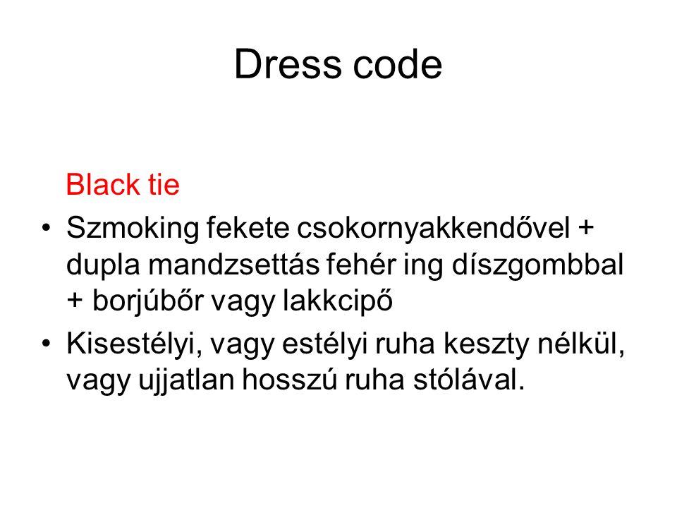 Dress code Black tie. Szmoking fekete csokornyakkendővel + dupla mandzsettás fehér ing díszgombbal + borjúbőr vagy lakkcipő.