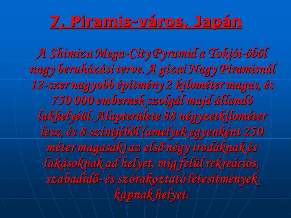 7, Piramis-város, Japán A Shimizu Mega-City Pyramid a Tokiói-öböl nagy beruházási terve.
