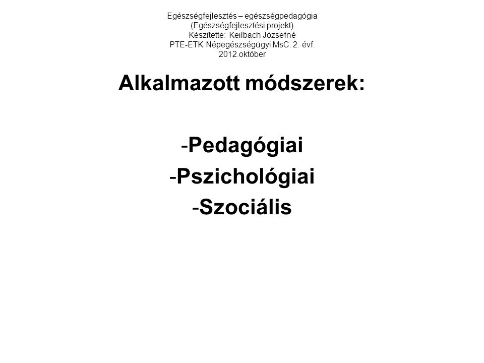 Alkalmazott módszerek: Pedagógiai Pszichológiai Szociális