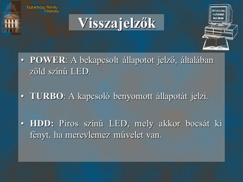 Visszajelzők POWER: A bekapcsolt állapotot jelző, általában zöld színű LED. TURBO: A kapcsoló benyomott állapotát jelzi.