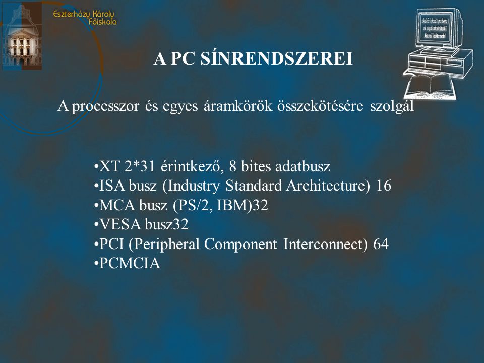 A PC SÍNRENDSZEREI A processzor és egyes áramkörök összekötésére szolgál. XT 2*31 érintkező, 8 bites adatbusz.