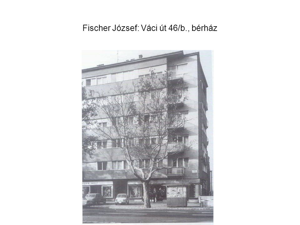 Fischer József: Váci út 46/b., bérház