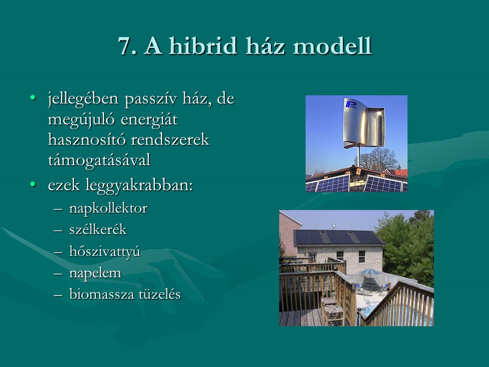 7. A hibrid ház modell jellegében passzív ház, de megújuló energiát hasznosító rendszerek támogatásával.