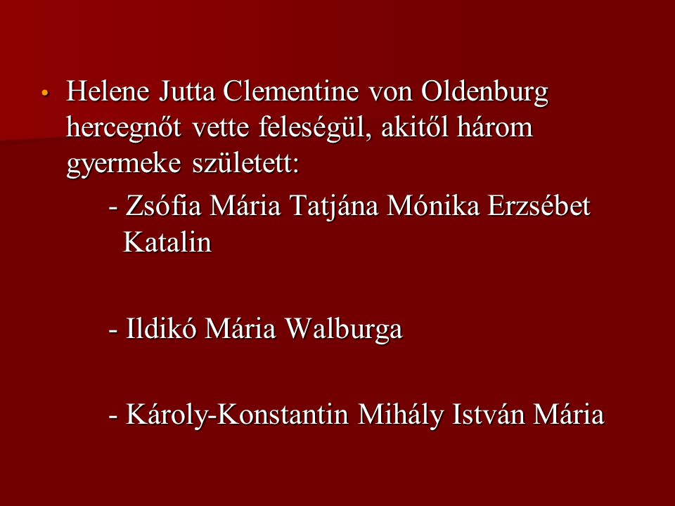 Helene Jutta Clementine von Oldenburg hercegnőt vette feleségül, akitől három gyermeke született:
