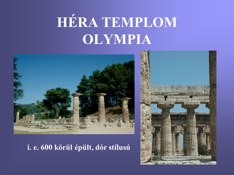 HÉRA TEMPLOM OLYMPIA i. e. 600 körül épült, dór stílusú