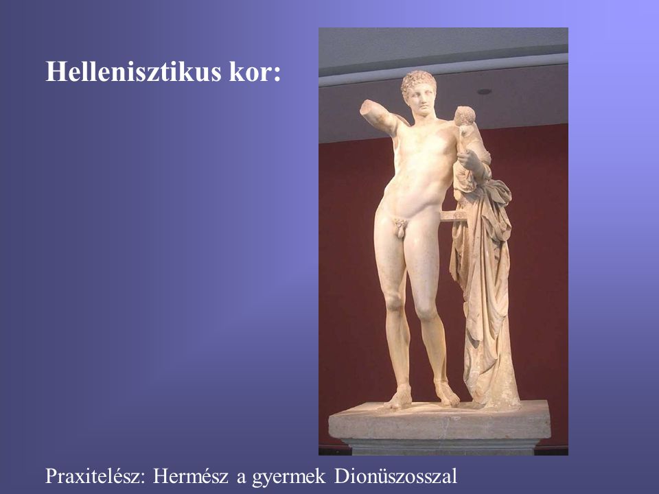 Hellenisztikus kor: Praxitelész: Hermész a gyermek Dionüszosszal