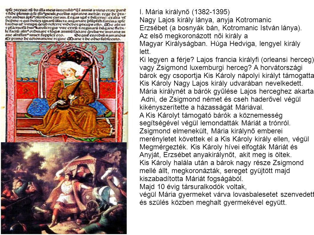 I. Mária királynő ( ) Nagy Lajos király lánya, anyja Kotromanic. Erzsébet (a bosnyák bán, Kotromanic István lánya).