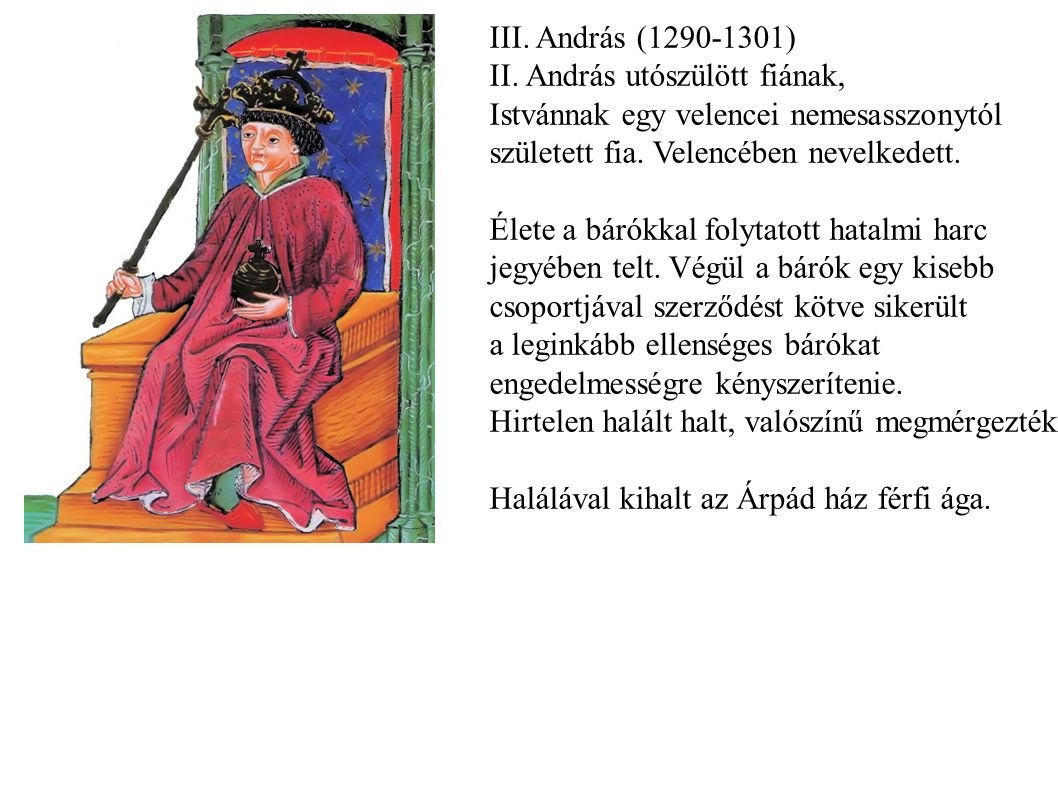 III. András ( ) II. András utószülött fiának, Istvánnak egy velencei nemesasszonytól. született fia. Velencében nevelkedett.