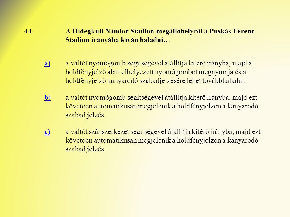 44. A Hidegkuti Nándor Stadion megállóhelyről a Puskás Ferenc Stadion irányába kíván haladni… a)