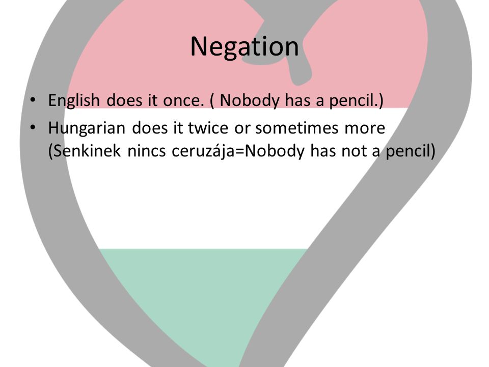 Negation English does it once. ( Nobody has a pencil.)