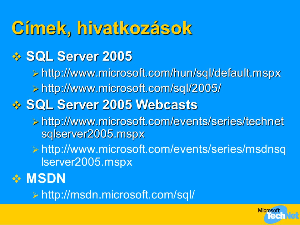 Címek, hivatkozások SQL Server 2005 SQL Server 2005 Webcasts MSDN