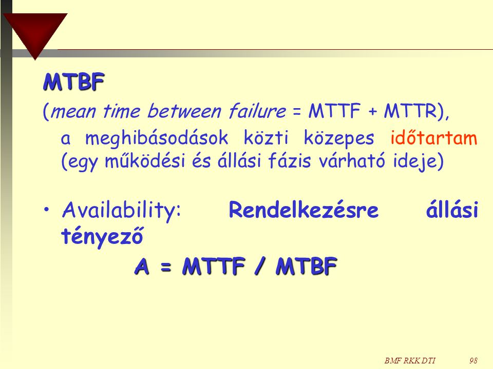 Availability: Rendelkezésre állási tényező A = MTTF / MTBF