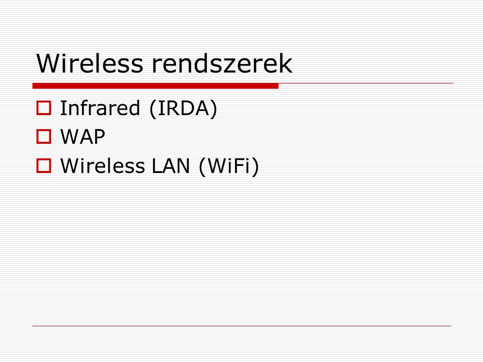 Wireless rendszerek Infrared (IRDA) WAP Wireless LAN (WiFi)