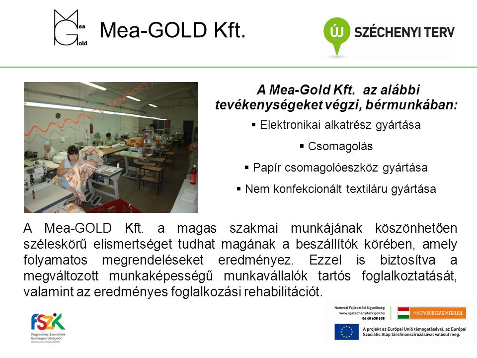 Mea-GOLD Kft. A Mea-Gold Kft. az alábbi tevékenységeket végzi, bérmunkában: