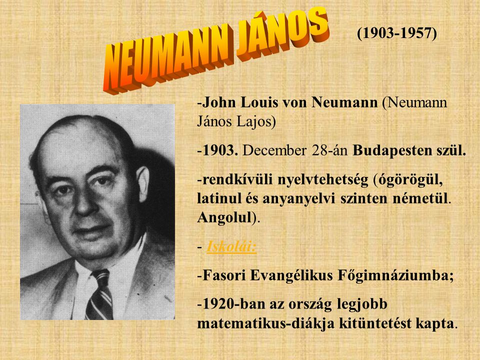NEUMANN JÁNOS ( ) John Louis von Neumann (Neumann János Lajos)