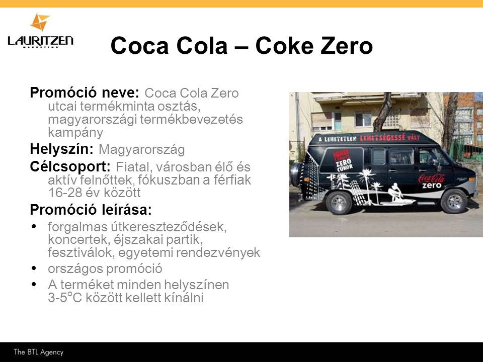Coca Cola – Coke Zero Promóció neve: Coca Cola Zero utcai termékminta osztás, magyarországi termékbevezetés kampány.