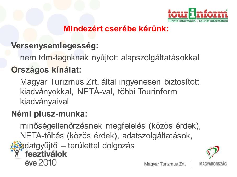 Mindezért cserébe kérünk: Versenysemlegesség: nem tdm-tagoknak nyújtott alapszolgáltatásokkal Országos kínálat: Magyar Turizmus Zrt.