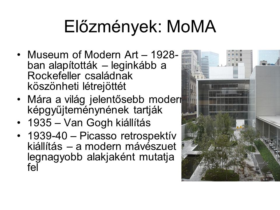Előzmények: MoMA Museum of Modern Art – 1928-ban alapították – leginkább a Rockefeller családnak köszönheti létrejöttét.