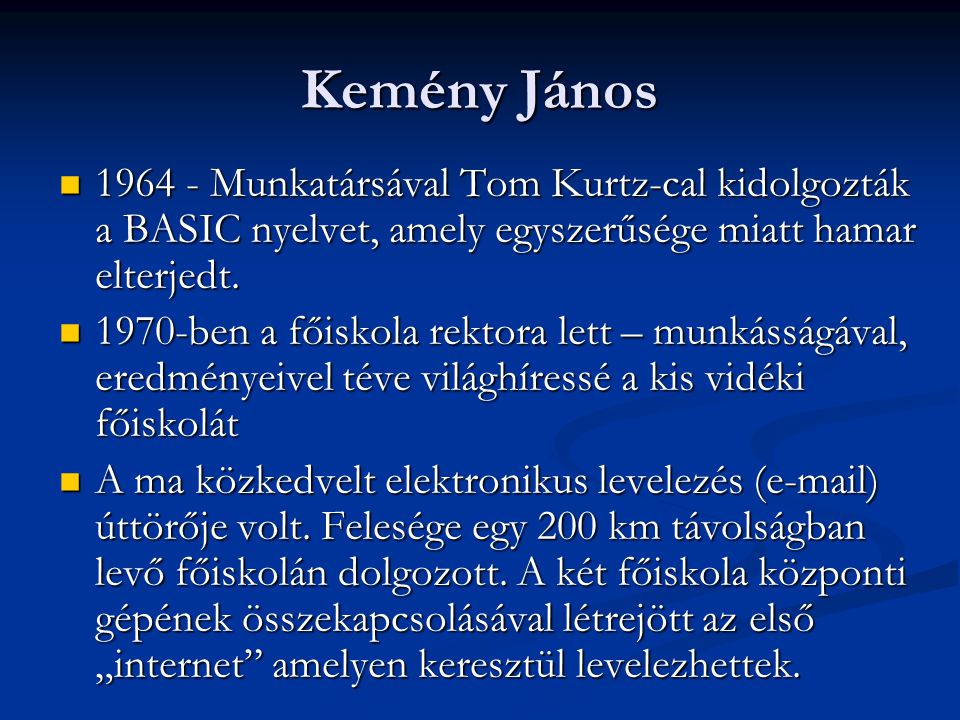 Kemény János Munkatársával Tom Kurtz-cal kidolgozták a BASIC nyelvet, amely egyszerűsége miatt hamar elterjedt.