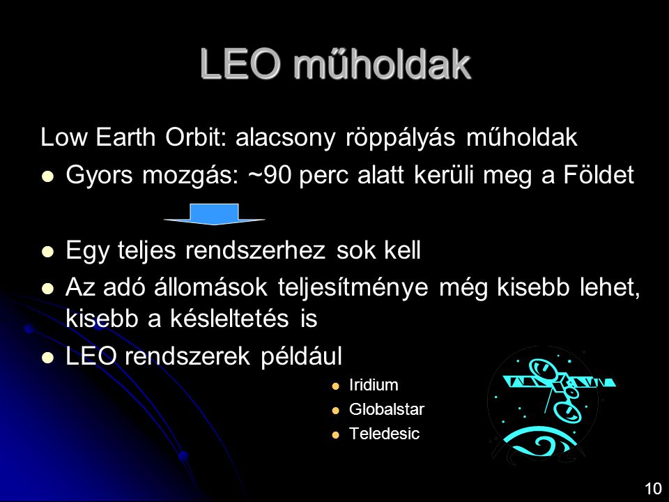 LEO műholdak Low Earth Orbit: alacsony röppályás műholdak