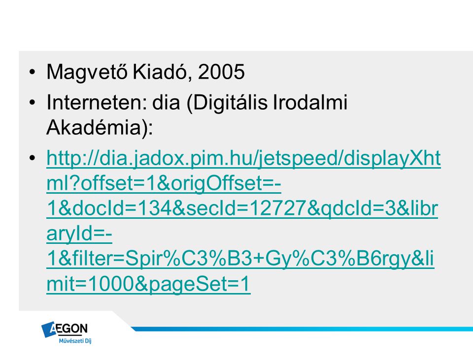 Magvető Kiadó, 2005 Interneten: dia (Digitális Irodalmi Akadémia):