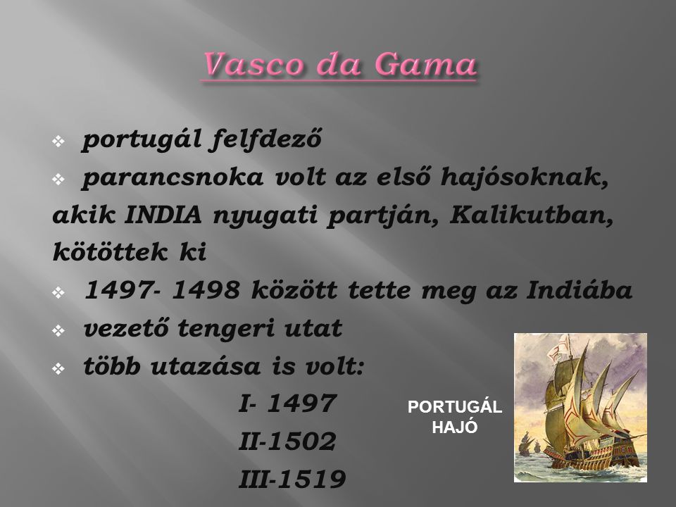 Vasco da Gama portugál felfdező parancsnoka volt az első hajósoknak,
