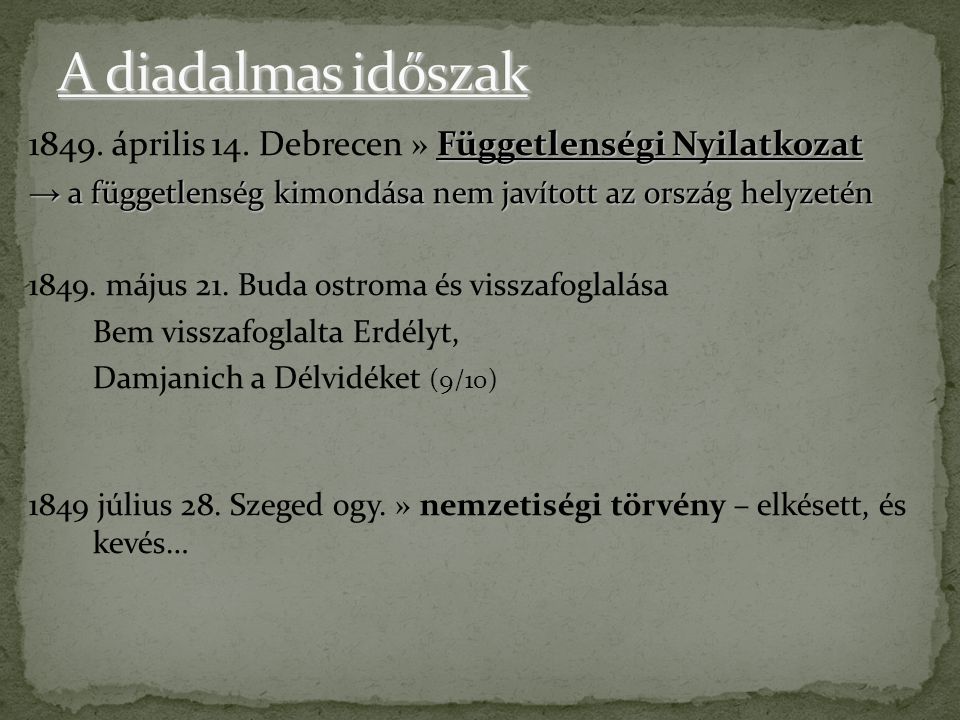 A diadalmas időszak április 14. Debrecen » Függetlenségi Nyilatkozat. → a függetlenség kimondása nem javított az ország helyzetén.