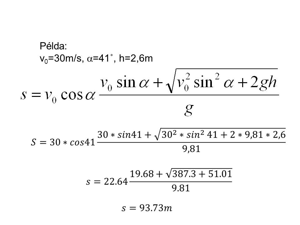 Példa: v0=30m/s, =41˚, h=2,6m