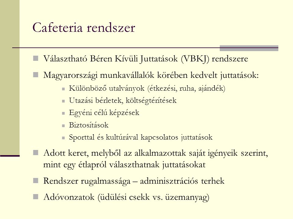 Cafeteria rendszer Választható Béren Kívüli Juttatások (VBKJ) rendszere. Magyarországi munkavállalók körében kedvelt juttatások:
