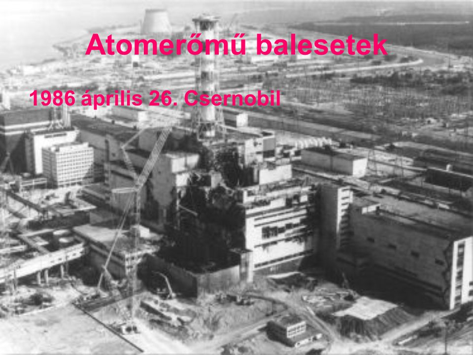 Atomerőmű balesetek 1986 április 26. Csernobil