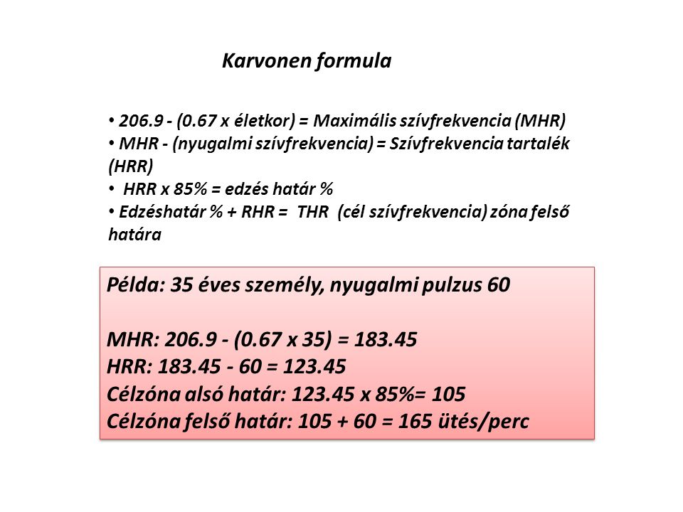 Karvonen formula (0.67 x életkor) = Maximális szívfrekvencia (MHR) MHR - (nyugalmi szívfrekvencia) = Szívfrekvencia tartalék (HRR)