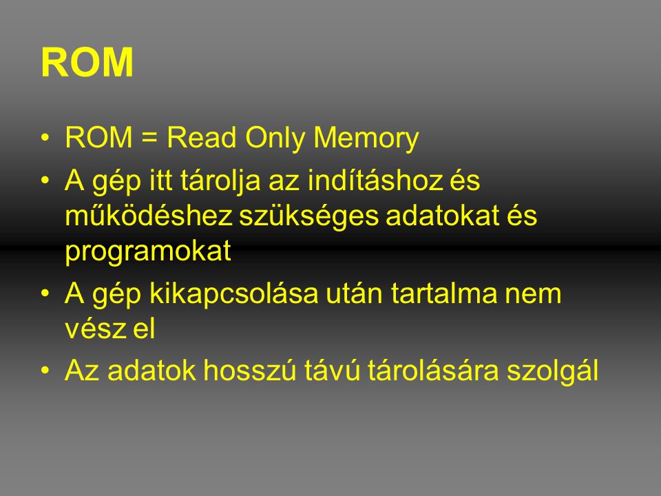ROM ROM = Read Only Memory