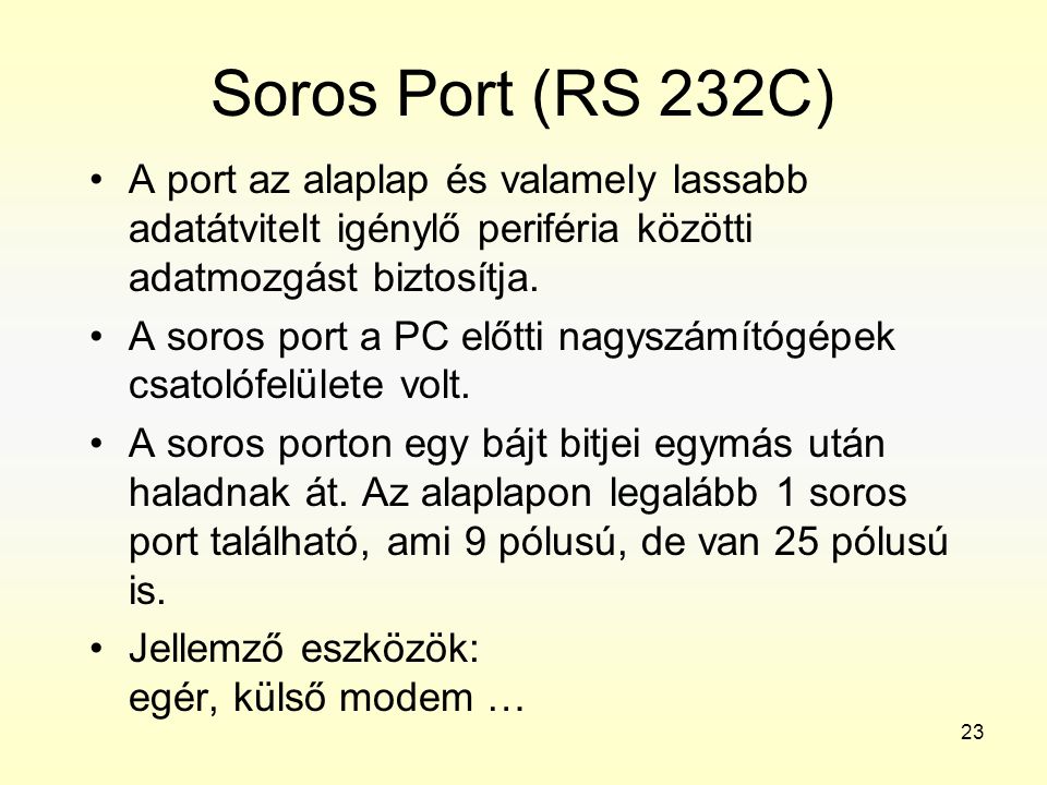 Soros Port (RS 232C) A port az alaplap és valamely lassabb adatátvitelt igénylő periféria közötti adatmozgást biztosítja.