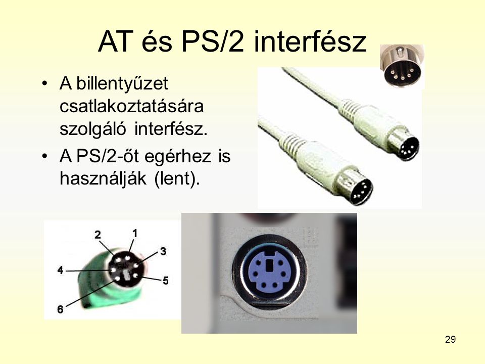 AT és PS/2 interfész A billentyűzet csatlakoztatására szolgáló interfész.