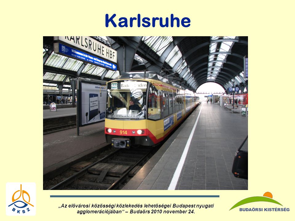 Karlsruhe „Az elővárosi közösségi közlekedés lehetőségei Budapest nyugati agglomerációjában – Budaörs 2010 november 24.
