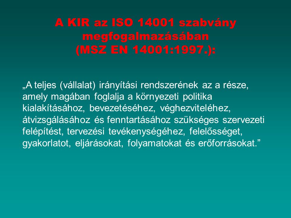 A KIR az ISO szabvány megfogalmazásában (MSZ EN 14001:1997.):