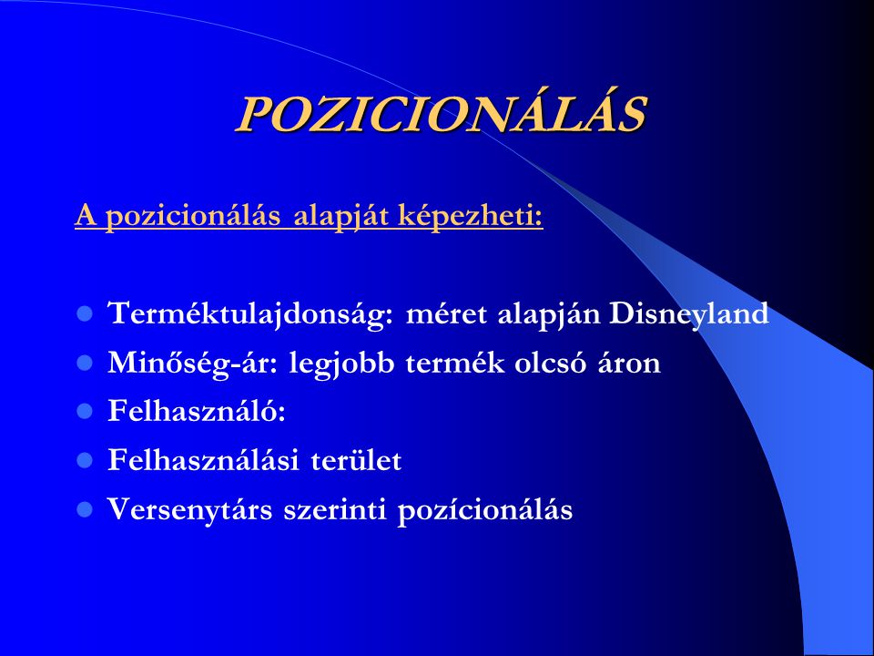 POZICIONÁLÁS A pozicionálás alapját képezheti: