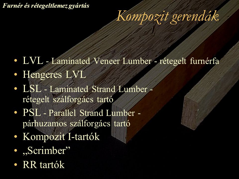 Kompozit gerendák LVL - Laminated Veneer Lumber - rétegelt furnérfa