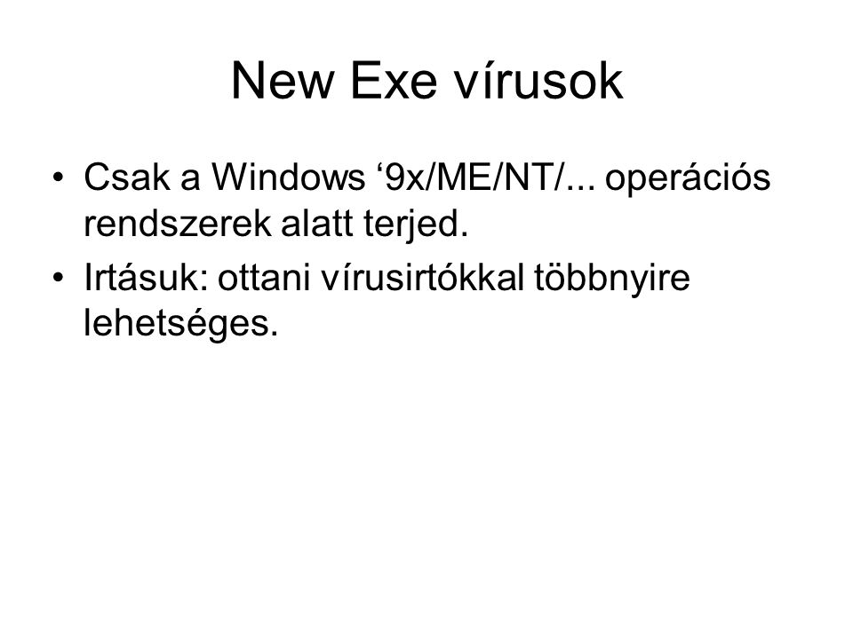 New Exe vírusok Csak a Windows ‘9x/ME/NT/... operációs rendszerek alatt terjed.