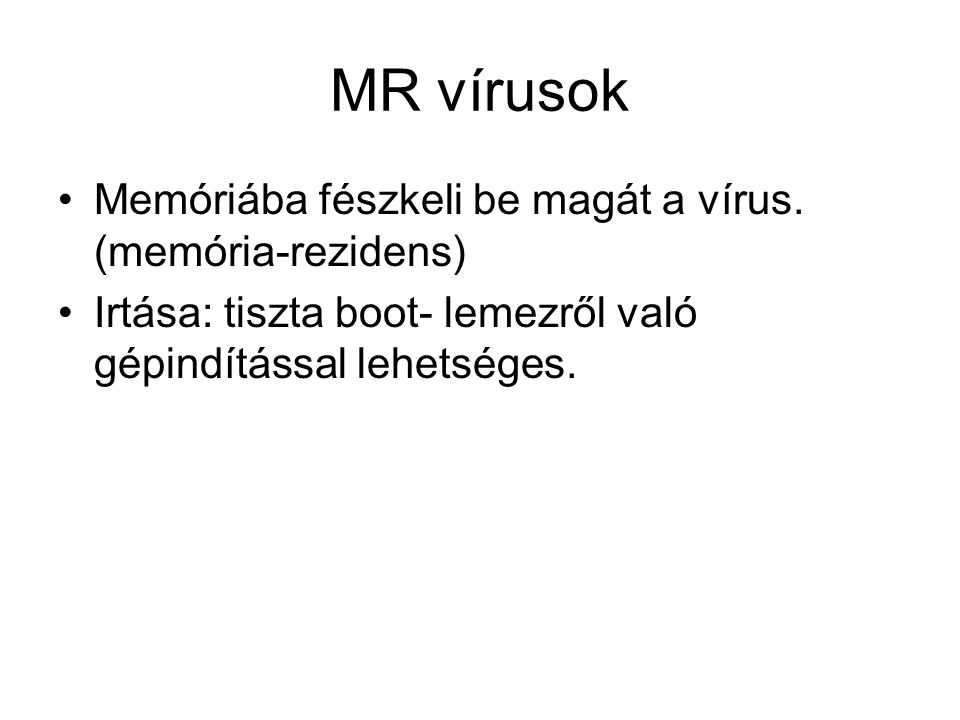 MR vírusok Memóriába fészkeli be magát a vírus. (memória-rezidens)