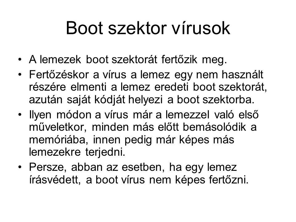 Boot szektor vírusok A lemezek boot szektorát fertőzik meg.
